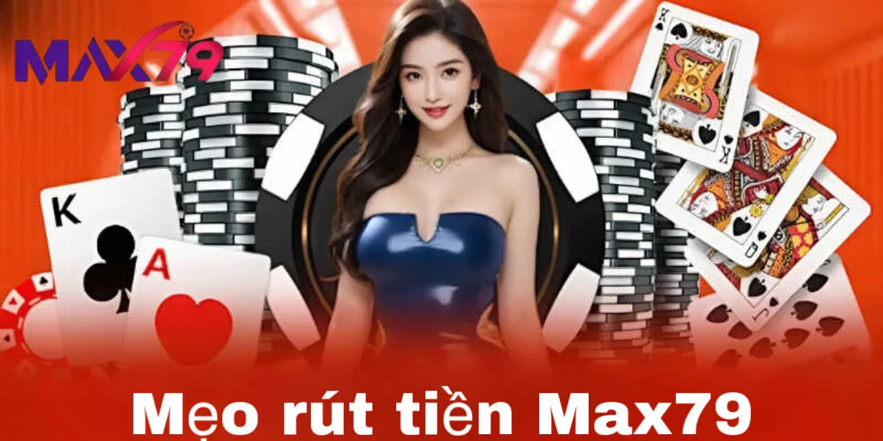 Cách rút tiền Max79 với vài thao tác cơ bản