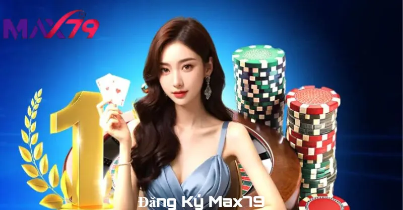 Đăng Ký Max79 nhanh chóng chỉ trong 2 phút
